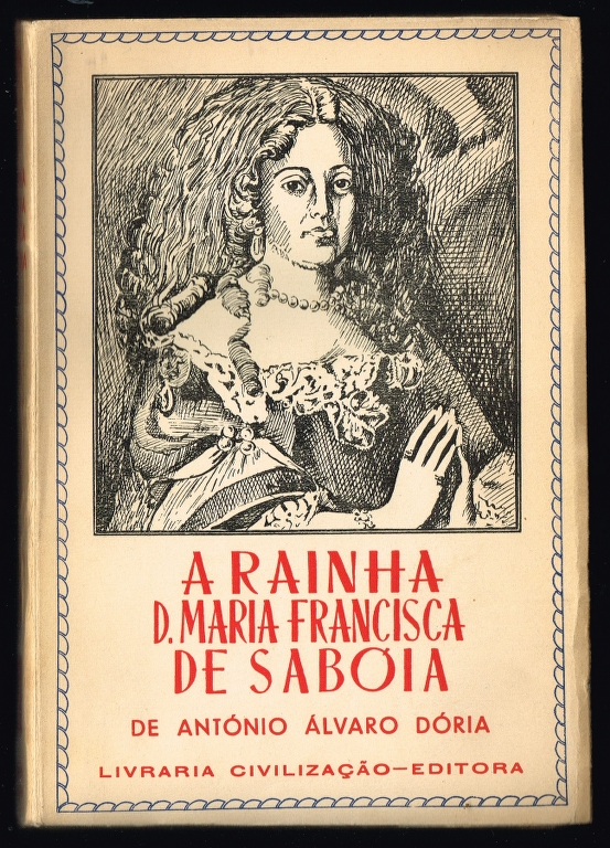 A RAINHA D. MARIA DE SABÓIA (1646-1683) Ensaio Biográfico